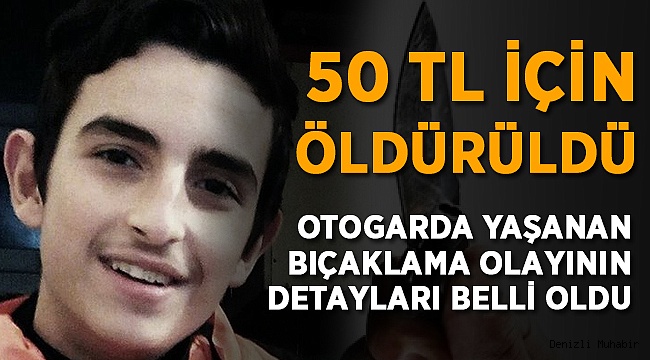17 Yaşında Bıçaklanarak Öldürülmüştü! Detaylar Belli Oldu