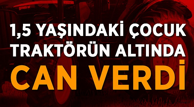 1Buçuk Yaşında Feci Şekilde Can Verdi