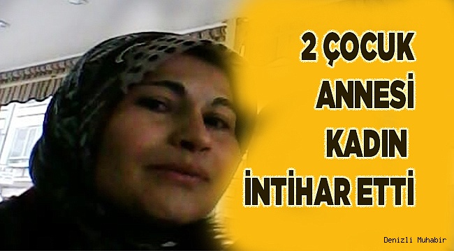 2 çocuk annesi kadın intihar etti