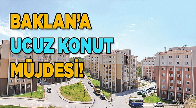 Baklanlı dar gelirliye, ucuz konut müjdesi
