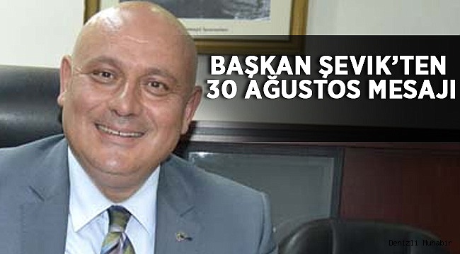 Başkan Şevik'ten 30 Ağustos Mesajı