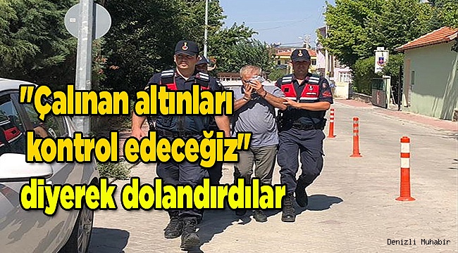 "Çalınan altınları kontrol edeceğiz" diyerek dolandırdılar 