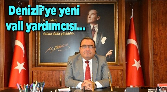 Denizli’ye yeni vali yardımcısı…