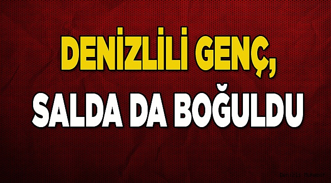 DENİZLİLİ GENÇ, SALDA GÖLÜ'NDE BOĞULDU