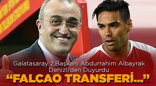 Falcao Transferinde Son Durum! Albayrak Denizli'de Açıkladı