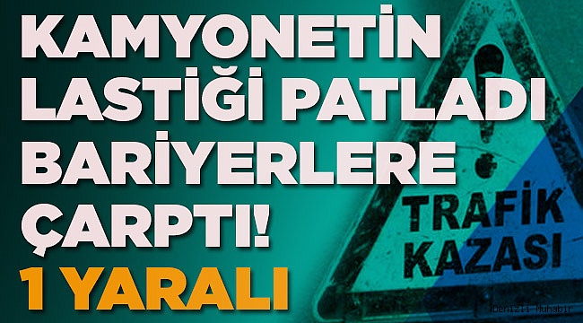 Kamyonetin Tekeri Patlayınca Kazadan Kaçamadı