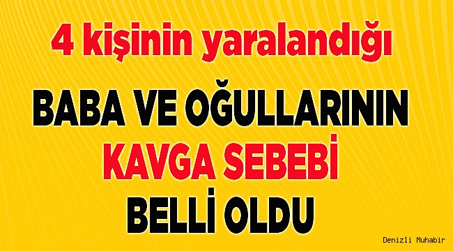 KANLI KAVGANIN SEBEBİ BELLİ OLDU
