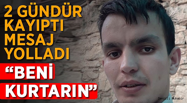 Kayıp Gencin Korkutan Mesajı 'Beni Kurtarın'