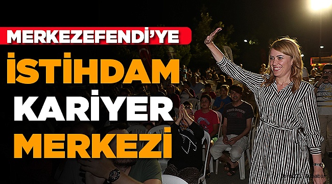 MERKEZEFENDİ'YE İSTİHDAM KARİYER MERKEZİ
