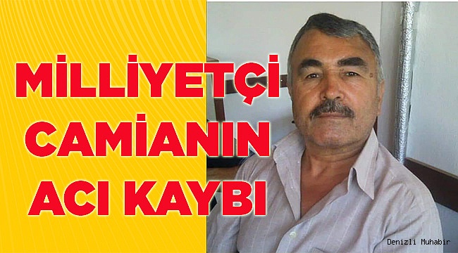 MİLLİYETÇİ CAMİANIN ACI KAYBI
