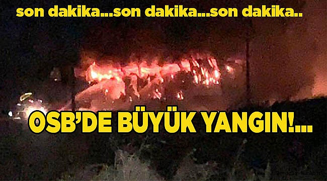 OSB'DE BÜYÜK YANGIN...