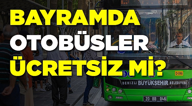 Otobüsler Bayramda Ücretsiz Olacak Mı?