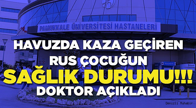 Paü'de Tedavi Gören Rus Çocuğun Sağlık Durumu!
