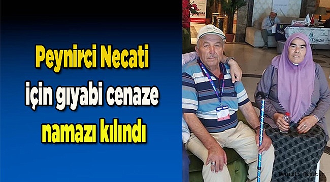 Peynirci Necati için gıyabi cenaze namazı kılındı