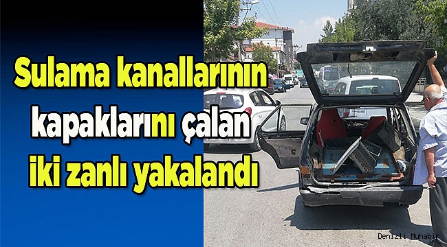 Sulama kanallarının kapaklarını çalan iki zanlı yakalandı