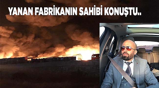 Yanan fabrikanın sahibi konuştu..