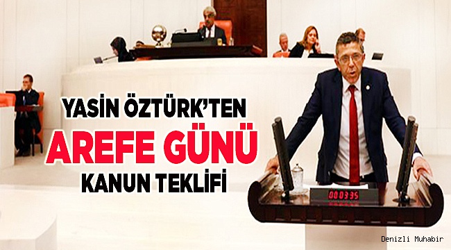 YASİN ÖZTÜRK’TEN AREFE GÜNÜ KANUN TEKLİFİ