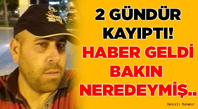 2 Gündür Kayıp Olan Adamdan Haber Geldi