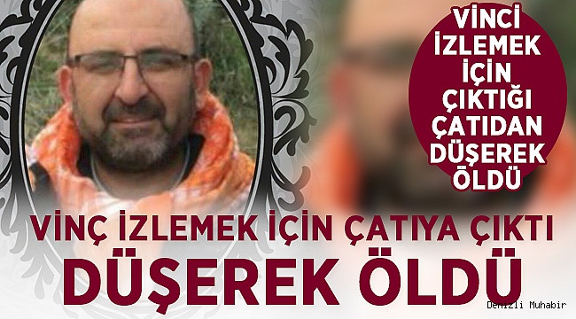 48 yaşında kahreden ölüm! Vinci izlemek uğruna hayatını kaybetti