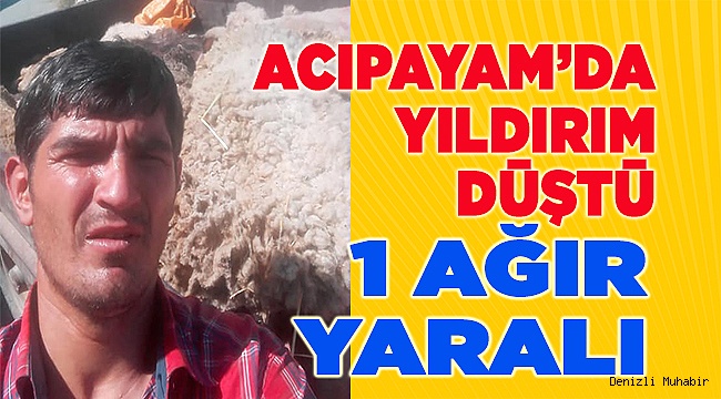 Acıpayam'da yıldırım düştü, 1 ağır yaralı