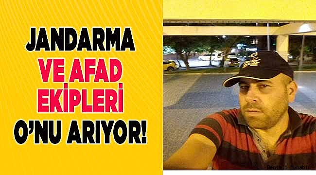 Afad ve Jandarma ekipleri o'nu arıyor