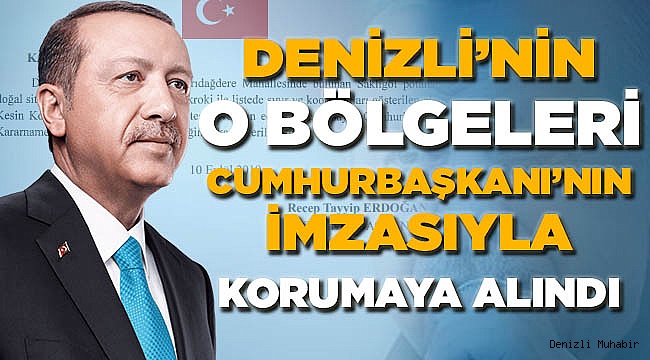 Cumhurbaşkanı Erdoğan Onayladı! Denizli'nin 2 Bölgesi Korunmaya Alındı