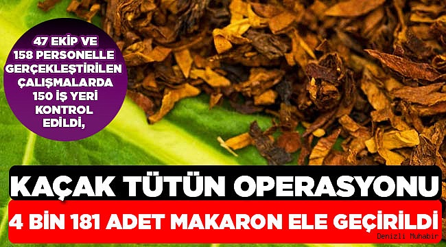 Denizli'de kaçak tütün operasyonu