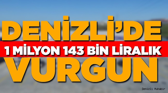 Denizli'de Milyonluk Vurgun Yaptı