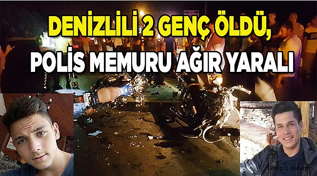 Denizlili 2 genç öldü, Polis memuru ağır yaralı
