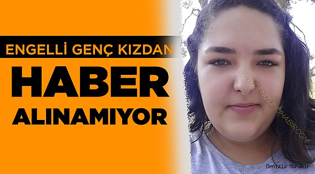 Engelli Kızdan Haber Alınamıyor