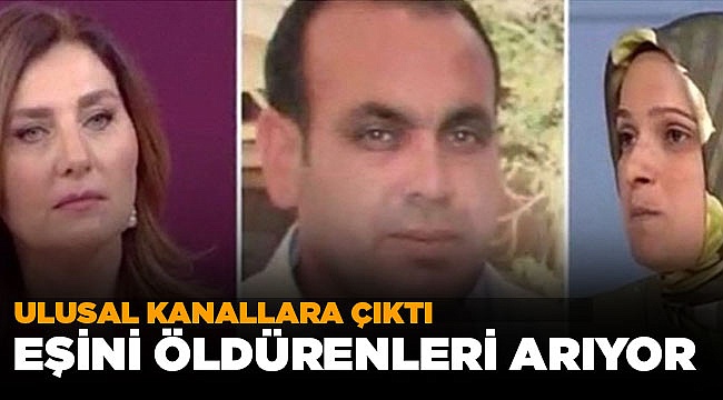 EŞİNİ ÖLDÜRENLERİN BULUNMASINI İSTİYOR