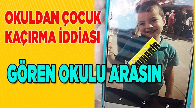 OKULDAN ÇOCUK KAÇIRMA İDDİASI