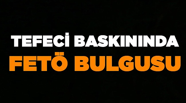 Tefeci Baskınında Fetö Bulguları
