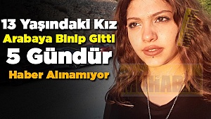 13 yaşındaki kızdan 1 haftadır haber yok