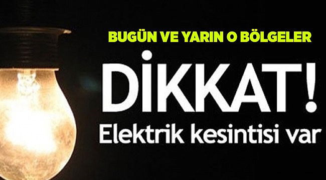 14-15 Ekim'de O Mahalleler Elektriksiz Kalacak