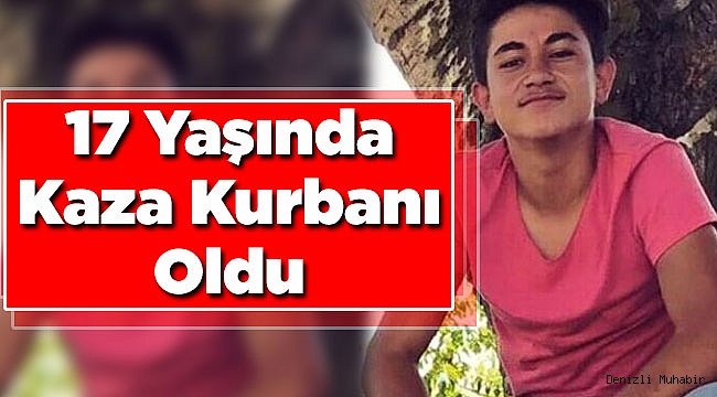 17 Yaşında Hayatını Kaybetti