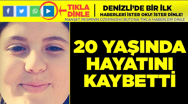 20 Yaşında amansız hastalığa yenik düştü