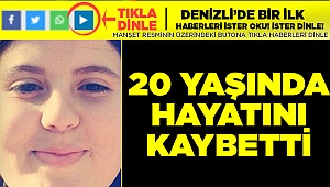 20 Yaşında amansız hastalığa yenik düştü