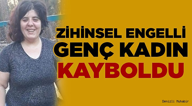 25 YAŞINDAKİ ENGELLİ KADINDAN HABER ALINAMIYOR