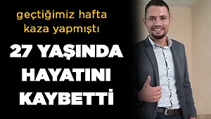27 Yaşında Hayat Mücadelesini Kaybetti