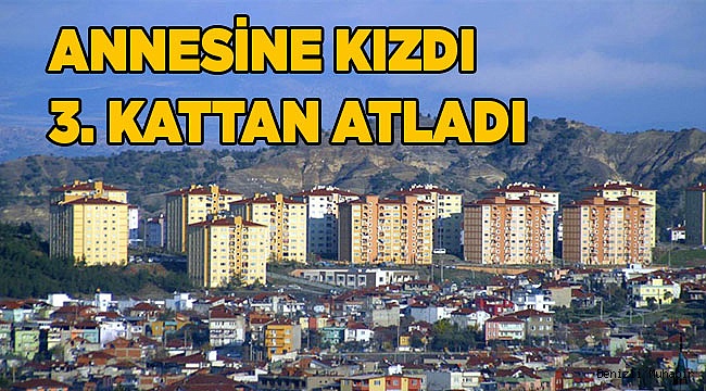 Annesine kızdı, 3. kattan atladı