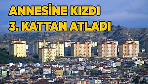 Annesine kızdı, 3. kattan atladı