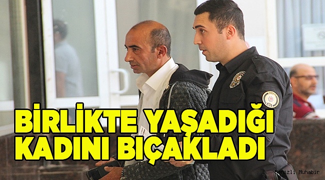Denizli'de birlikte yaşadığı kadını bıçaklayan zanlı gözaltına alındı