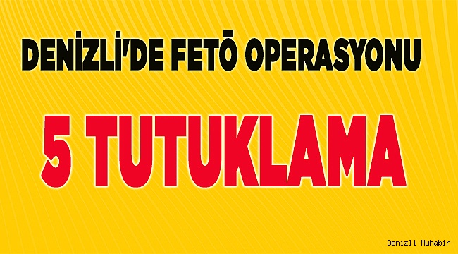 Denizli'de FETÖ operasyonu: 5 tutuklama