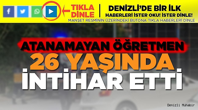 Denizli'de İntihar! Atanamamış! Eşinden Ayrılmış!