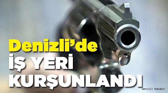 Denizli'de Kurşunlama