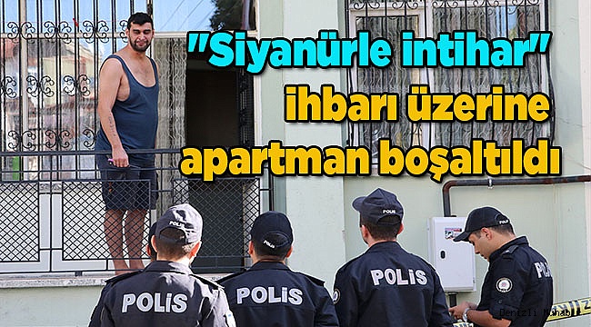 Denizli'de "siyanürle intihar" ihbarı üzerine apartman boşaltıldı