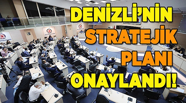 Denizli'nin geleceğine yön verecek stratejik plan onaylandı