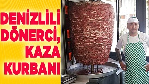 Denizlili Dönerci kaza kurbanı