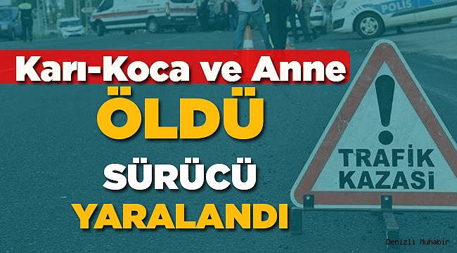 Eşi ve Annesi ile birlikte hayatını kaybetti